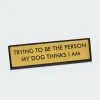 Trying to be the person my dog thinks I am Deskplate Sign - Plaque de bureau | Multicolore